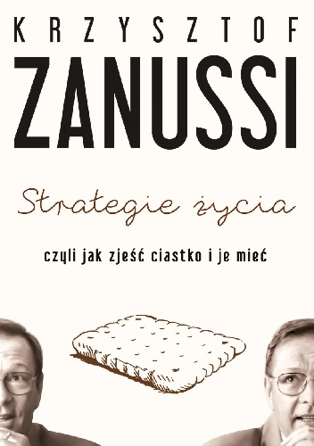 Okładka: Krzysztof Zanussi - Strategie życia, czyli jak zjeść ciastko i je mieć