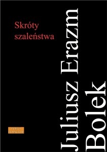 Okładka: Juliusz Erazm Bolek - Skróty szaleństwa