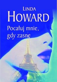 Okładka: Linda Howard - Pocałuj mnie, gdy zasnę