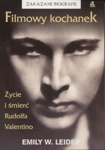 Okładka: Emily W. Leider - Filmowy kochanek: Życie i śmierć Rudofa Valentino