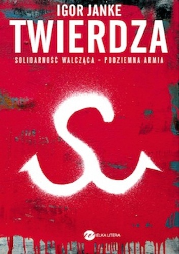 Okładka: Igor Janke - Twierdza. Solidarność walcząca - podziemna armia