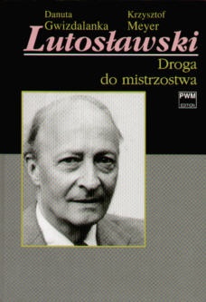 Okładka: Danuta Gwizdalanka - Lutosławski. Droga do mistrzostwa