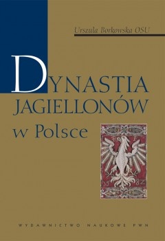 Okładka: Urszula Borkowska - Dynastia Jagiellonów w Polsce