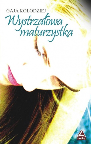 Okładka: Gaja Kołodziej - Wystrzałowa maturzystka