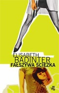 Okładka: Elisabeth Badinter - Fałszywa ścieżka