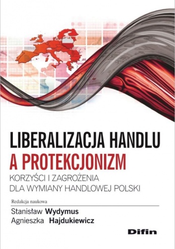 Okładka: Stanisław Wydymus - Liberalizacja handlu a protekcjonizm. Korzyści i zagrożenia dla wymiany handlowej Polski