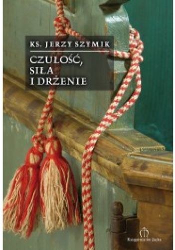 Okładka: Jerzy Szymik - Czułość, siła i drżenie. 50 wierszy z lat 2006-2009