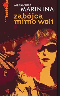 Okładka: Aleksandra Marinina - Zabójca mimo woli