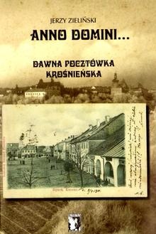 Okładka: Jerzy Zieliński - Anno Domini... Dawna pocztówka krośnieńska