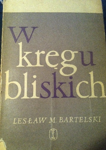 Okładka: Lesław M. Bartelski - W kręgu bliskich. Szkice do portretów