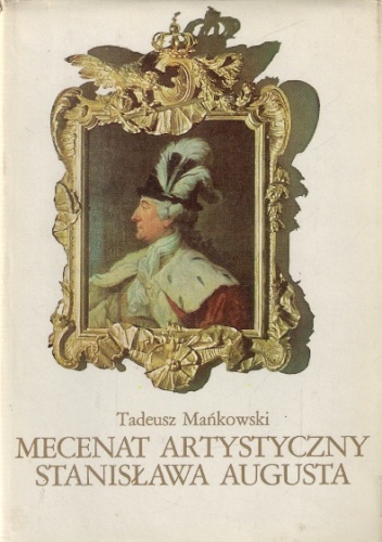 Okładka: Tadeusz Mańkowski - Mecenat artystyczny Stanisława Augusta