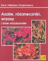 Okładka: Ewa Chojnowska - Azalie, różaneczniki, wrzosy i inne wrzosowate