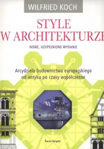 Okładka: Wilfried Koch - Style w architekturze. Arcydzieła budownictwa europejskiego od antyku po czasy współczesne