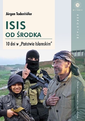 Okładka: Jürgen Todenhöfer - ISIS od środka. 10 dni w Państwie Islamskim