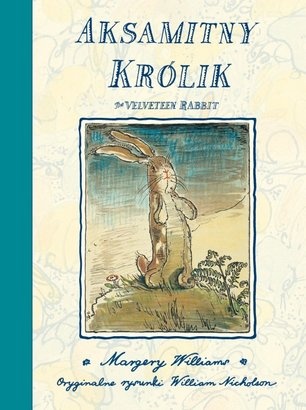 Okładka: Margery Williams - Aksamitny Królik czyli jak zabawki stają się prawdziwe