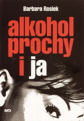 Okładka: Barbara Rosiek - Alkohol, prochy i ja