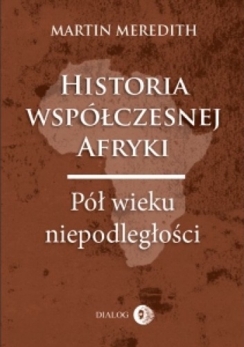 Okładka: Martin Meredith - Historia współczesnej Afryki. Pół wieku niepodległości