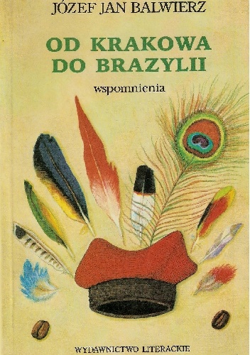 Okładka: Józef Jan Balwierz - Od Krakowa do Brazylii. Wspomnienia