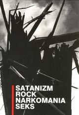 Okładka:  praca zbiorowa - Satanizm. Rock. Narkomania. Seks