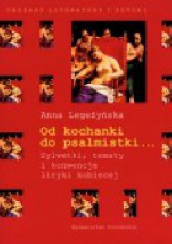 Okładka: Anna Legeżyńska - Od kochanki do psalmistki. Sylwetki, tematy konwencje liryki kobiecej