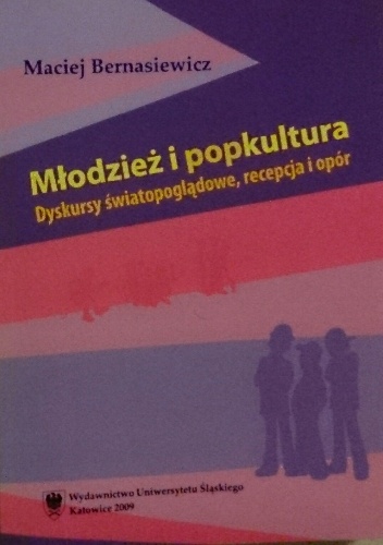Okładka: Maciej Bernasiewicz - Młodzież i popkultura. Dyskursy światopoglądowe, recepcja i opór