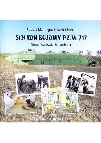 Okładka: Robert M. Jurga - Schron bojowy PZ. W. 717: Grupa Warowna Scharnhorst