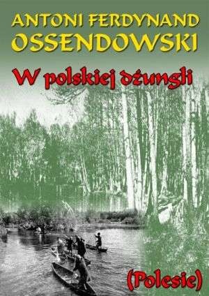 Okładka: Antoni Ferdynand Ossendowski - W polskiej dżungli (Polesie)