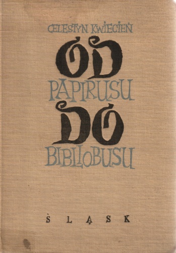Okładka: Celestyn Kwiecień - Od papirusu do bibliobusu. Książka o książce
