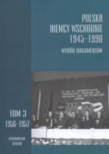 Okładka: Jerzy Kochanowski - Polska Niemcy Wschodnie 1945-1990. Wybór dokumentów, t. 3: 1956-157