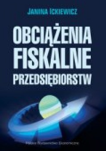 Okładka: Janina Ickiewicz - Obciążenia fiskalne przedsiębiorstw