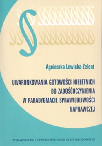 Okładka: Agnieszka Lewicka-Zelent - Uwarunkowania gotowości nieletnich do zadośćuczynienia w paradygmacie sprawiedliwości naprawczej