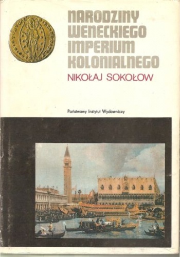 Okładka: Nikołaj Sokołow - Narodziny weneckiego imperium kolonialnego
