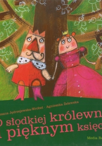 Okładka: Roksana Jędrzejewska-Wróbel - O słodkiej królewnie i pięknym księciu