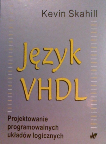 Okładka: Kevin Skahill - Język VHDL. Projektowanie programowalnych układów logicznych