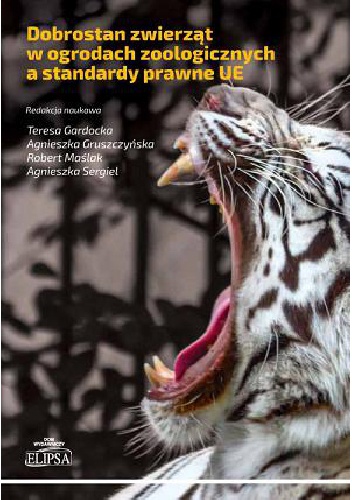 Okładka: Teresa Gardocka - Dobrostan zwierząt w ogrodach zoologicznych a standardy prawne UE