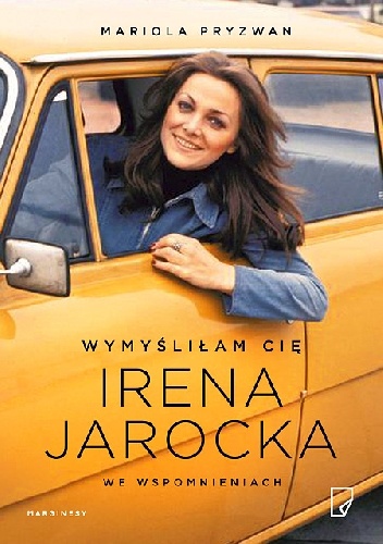 Okładka: Mariola Pryzwan - Wymyśliłam Cię. Irena Jarocka we wspomnieniach