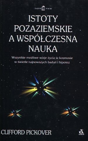 Okładka: Clifford A. Pickover - Istoty pozaziemskie a współczesna nauka