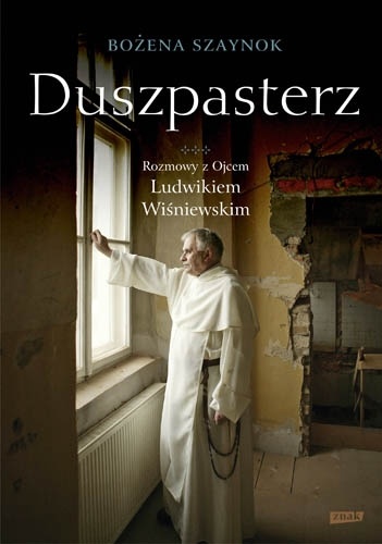 Okładka: Bożena Szaynok - Duszpasterz. Rozmowy z ojcem Ludwikiem Wiśniewskim