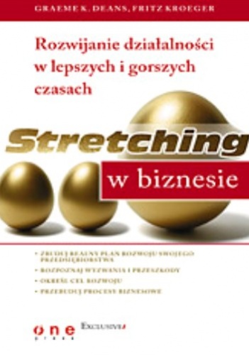 Okładka: Graeme K. Deans - Stretching w biznesie. Rozwijanie działalności w lepszych i gorszych czasach