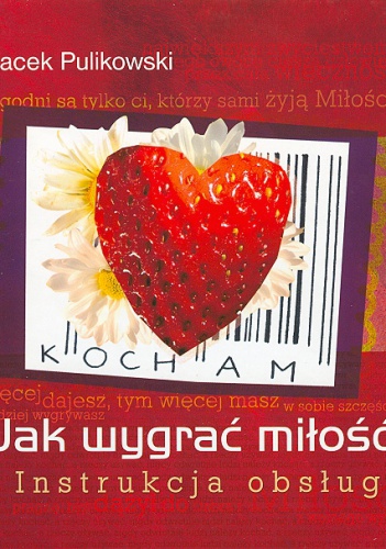 Okładka: Jacek Pulikowski - Jak wygrać miłość? Instrukcja obsługi