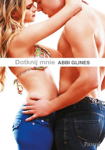 Okładka: Abbi Glines - Dotknij mnie