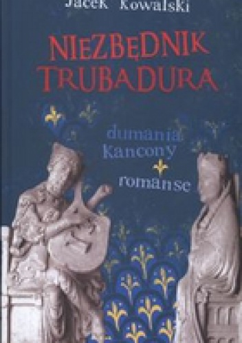 Okładka: Jacek Kowalski - Niezbędnik Trubadura Dumania kancony romanse