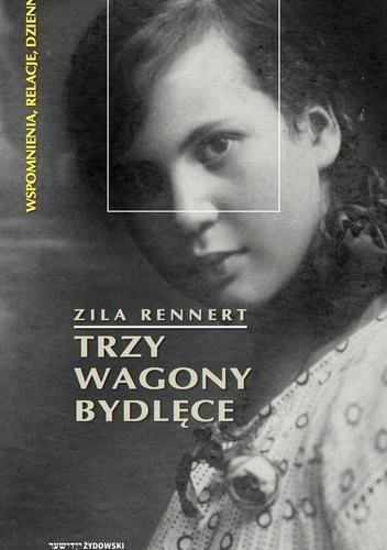 Okładka: Zila Rennert - Trzy wagony bydlęce. Od pierwszej do drugiej wojny światowej – podróż przez Europę Środkową lat 1914–1946