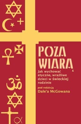 Okładka: Dale McGowan - Poza wiarą. Jak wychować wrażliwe, etyczne dzieci w świeckiej rodzinie