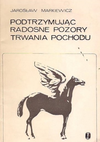 Okładka: Jarosław Markiewicz - Podtrzymując radosne pozory trwania pochodu