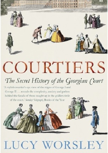 Okładka: Lucy Worsley - Courtiers: The Secret History of the Georgian Court