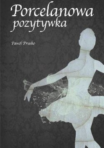 Okładka: Paweł Prusko - Porcelanowa pozytywka.