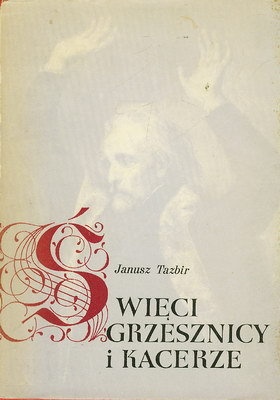 Okładka: Janusz Tazbir - ŚWIĘCI, GRZESZNICY I KACERZE
