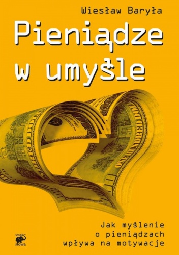 Okładka: Wiesław Baryła - Pieniądze w umyśle. Jak myślenie wpływa na motywacje