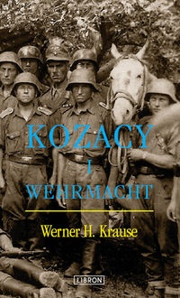 Okładka: Werner Krause H. - Kozacy i Wehrmacht - Krause Werner H.